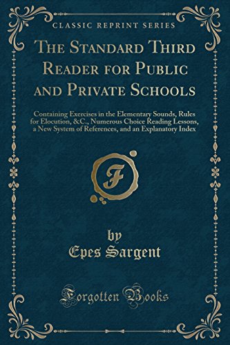Stock image for The Standard Third Reader for Public and Private Schools Containing Exercises in the Elementary Sounds, Rules for Elocution, C, Numerous Choice and an Explanatory Index Classic Reprint for sale by PBShop.store US