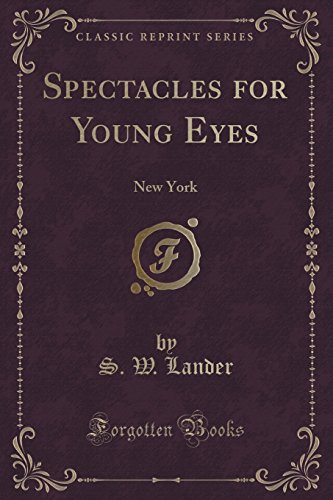 Spectacles for Young Eyes: New York (Classic Reprint) (Paperback) - S W Lander