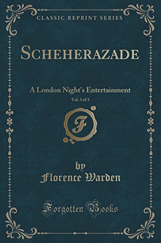 Imagen de archivo de Scheherazade, Vol 3 of 3 A London Night's Entertainment Classic Reprint a la venta por PBShop.store US