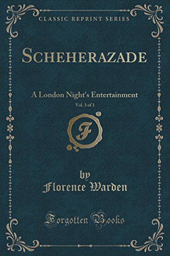 Stock image for Scheherazade, Vol 3 of 3 A London Night's Entertainment Classic Reprint for sale by PBShop.store US
