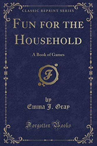 Beispielbild fr Fun for the Household : A Book of Games (Classic Reprint) zum Verkauf von Buchpark