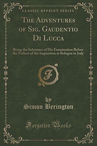Imagen de archivo de The Adventures of Sig Gaudentio Di Lucca Being the Substance of His Examination Before the Fathers of the Inquisition at Bologna in Italy Classic Reprint a la venta por PBShop.store US