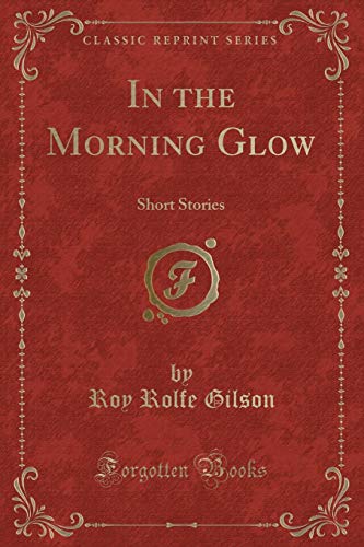 Stock image for In the Morning Glow Short Stories Classic Reprint for sale by PBShop.store US