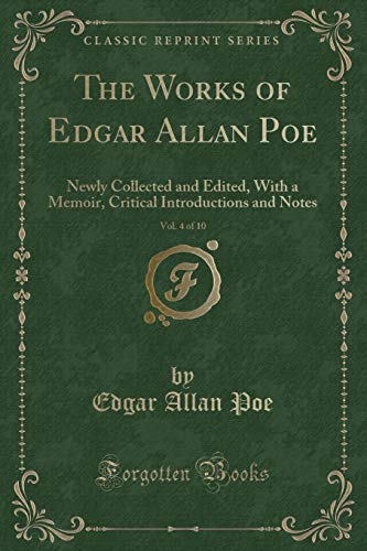 Stock image for The Works of Edgar Allan Poe, Vol 4 of 10 Newly Collected and Edited, With a Memoir, Critical Introductions and Notes Classic Reprint for sale by PBShop.store US
