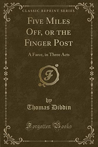 Stock image for Five Miles Off, or the Finger Post A Farce, in Three Acts Classic Reprint for sale by PBShop.store US