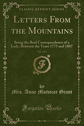 Stock image for Letters From the Mountains, Vol 1 of 3 Being the Real Correspondence of a Lady, Between the Years 1773 and 1807 Classic Reprint for sale by PBShop.store US