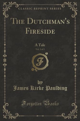 Stock image for The Dutchman's Fireside, Vol 2 of 2 A Tale Classic Reprint for sale by PBShop.store US