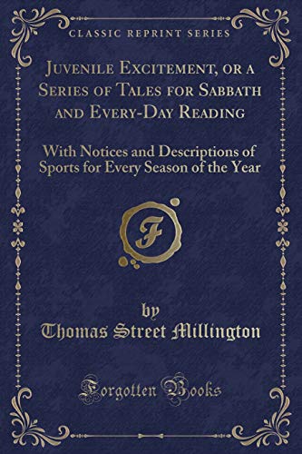 Stock image for Juvenile Excitement, or a Series of Tales for Sabbath and EveryDay Reading With Notices and Descriptions of Sports for Every Season of the Year Classic Reprint for sale by PBShop.store US