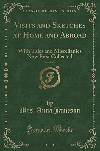 Stock image for Visits and Sketches at Home and Abroad, Vol 3 of 3 With Tales and Miscellanies Now First Collected Classic Reprint for sale by PBShop.store US