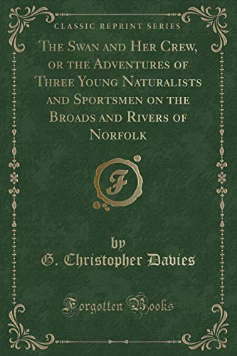 9781334133473: The Swan and Her Crew, or the Adventures of Three Young Naturalists and Sportsmen on the Broads and Rivers of Norfolk (Classic Reprint)