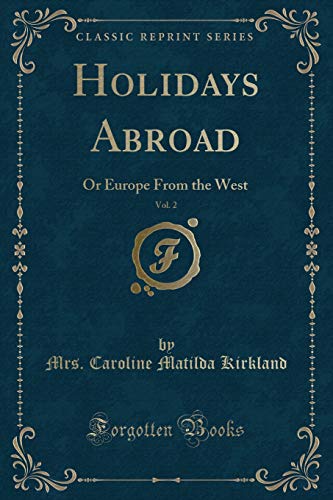 Beispielbild fr Holidays Abroad, Vol. 2 : Or Europe From the West (Classic Reprint) zum Verkauf von Buchpark