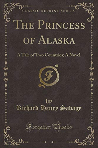 9781334134258: The Princess of Alaska: A Tale of Two Countries; A Novel (Classic Reprint)