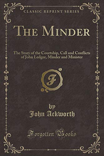 Beispielbild fr The Minder The Story of the Courtship, Call and Conflicts of John Ledger, Minder and Minister Classic Reprint zum Verkauf von PBShop.store US