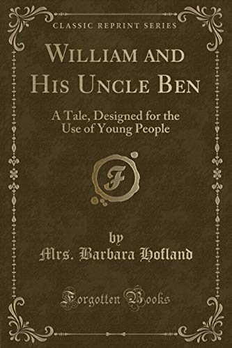 Stock image for William and His Uncle Ben A Tale, Designed for the Use of Young People Classic Reprint for sale by PBShop.store US