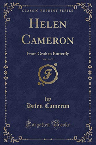 Beispielbild fr Helen Cameron, Vol 2 of 3 From Grub to Butterfly Classic Reprint zum Verkauf von PBShop.store US