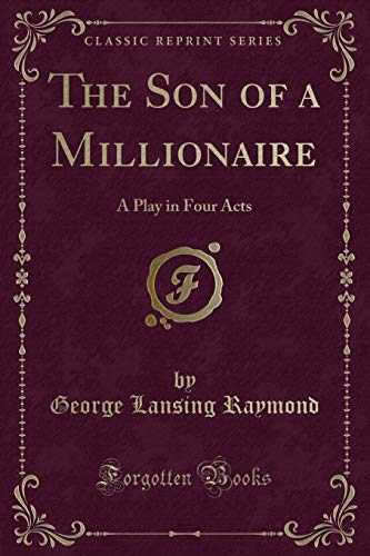 Stock image for The Son of a Millionaire A Play in Four Acts Classic Reprint for sale by PBShop.store US