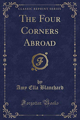 Stock image for The Four Corners Abroad Classic Reprint for sale by PBShop.store US
