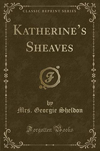 Stock image for Katherine's Sheaves Classic Reprint for sale by PBShop.store US