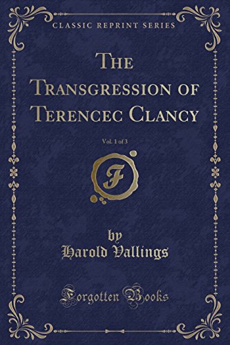 Imagen de archivo de The Transgression of Terencec Clancy, Vol 1 of 3 Classic Reprint a la venta por PBShop.store US