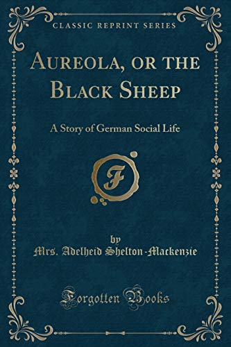 Stock image for Aureola, or the Black Sheep A Story of German Social Life Classic Reprint for sale by PBShop.store US