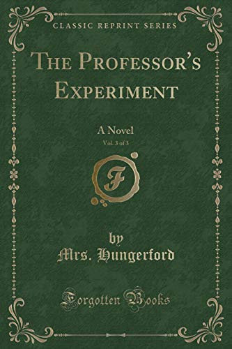 Stock image for The Professor's Experiment, Vol 3 of 3 A Novel Classic Reprint for sale by PBShop.store US
