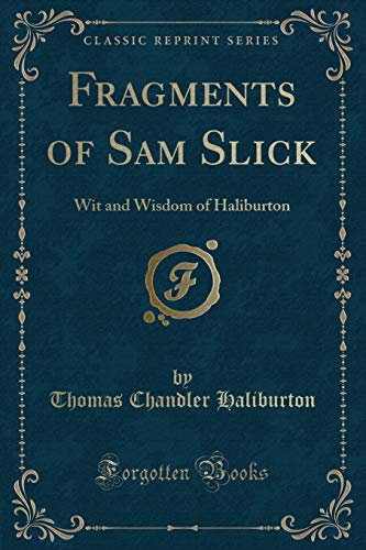 Imagen de archivo de Fragments of Sam Slick Wit and Wisdom of Haliburton Classic Reprint a la venta por PBShop.store US