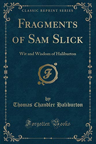 Stock image for Fragments of Sam Slick Wit and Wisdom of Haliburton Classic Reprint for sale by PBShop.store US