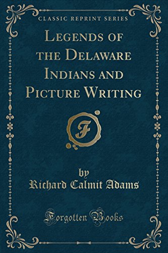 Stock image for Legends of the Delaware Indians and Picture Writing (Classic Reprint) for sale by ThriftBooks-Dallas