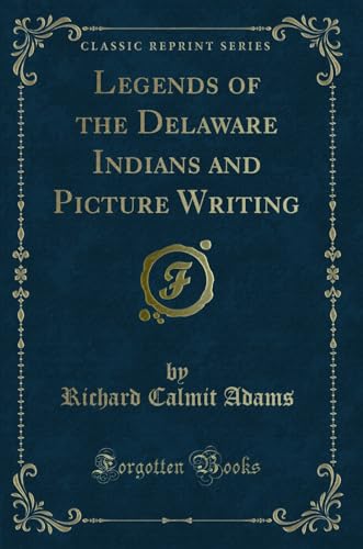 9781334137785: Legends of the Delaware Indians and Picture Writing (Classic Reprint)