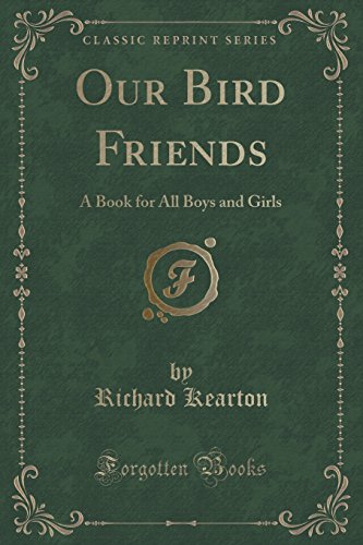 Imagen de archivo de Our Bird Friends A Book for All Boys and Girls Classic Reprint a la venta por PBShop.store US