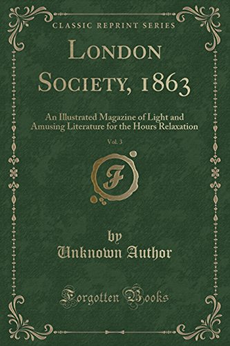 Stock image for London Society, 1863, Vol 3 An Illustrated Magazine of Light and Amusing Literature for the Hours Relaxation Classic Reprint for sale by PBShop.store US