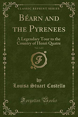 Stock image for Barn and the Pyrenees, Vol 1 of 2 A Legendary Tour to the Country of Henri Quatre Classic Reprint for sale by PBShop.store US