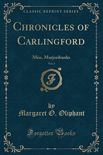 Stock image for Chronicles of Carlingford, Vol 3 Miss Marjoribanks Classic Reprint for sale by PBShop.store US