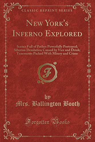 Stock image for New York's Inferno Explored Scenes Full of Pathos Powerfully Portrayed Siberian Desolation Caused by Vice and Drink Tenements Packed With Misery and Crime Classic Reprint for sale by PBShop.store US