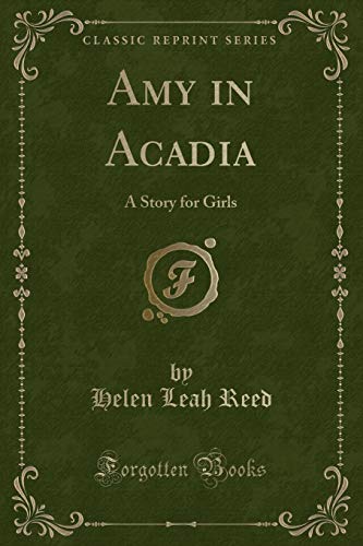 Imagen de archivo de Amy in Acadia A Story for Girls Classic Reprint a la venta por PBShop.store US