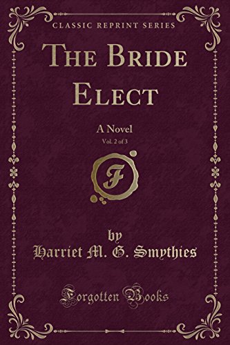 Imagen de archivo de The Bride Elect, Vol 2 of 3 A Novel Classic Reprint a la venta por PBShop.store US