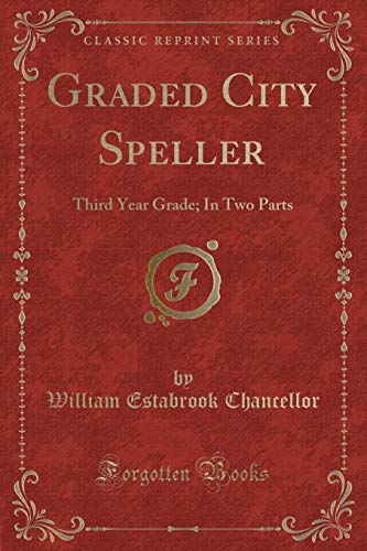 Imagen de archivo de Graded City Speller Third Year Grade In Two Parts Classic Reprint a la venta por PBShop.store US