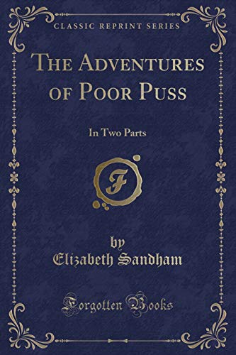 Imagen de archivo de The Adventures of Poor Puss In Two Parts Classic Reprint a la venta por PBShop.store US