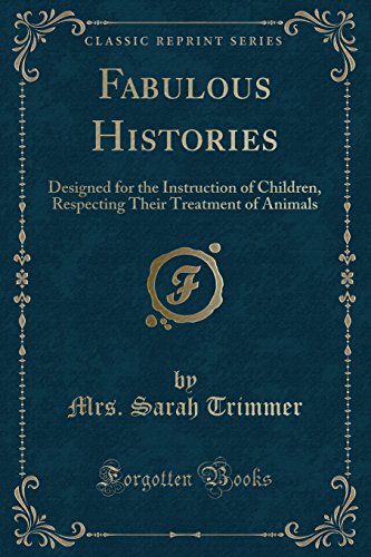 9781334140938: Fabulous Histories: Designed for the Instruction of Children, Respecting Their Treatment of Animals (Classic Reprint)
