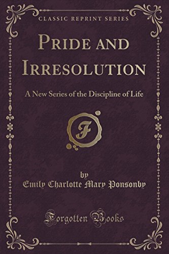 Stock image for Pride and Irresolution A New Series of the Discipline of Life Classic Reprint for sale by PBShop.store US