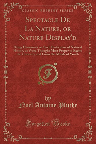 Imagen de archivo de Spectacle De La Nature, or Nature Display'd (Classic Reprint) a la venta por Forgotten Books