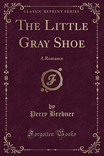Stock image for The Little Gray Shoe A Romance Classic Reprint for sale by PBShop.store US