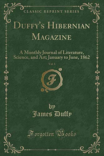 Stock image for Duffy's Hibernian Magazine, Vol 1 A Monthly Journal of Literature, Science, and Art January to June, 1862 Classic Reprint for sale by PBShop.store US