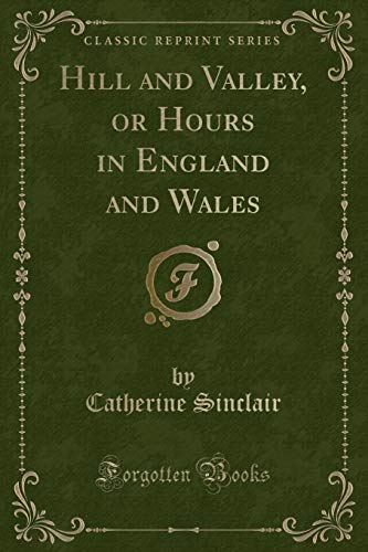 Beispielbild fr Hill and Valley, or Hours in England and Wales Classic Reprint zum Verkauf von PBShop.store US