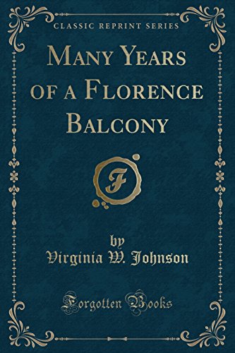 Imagen de archivo de Many Years of a Florence Balcony Classic Reprint a la venta por PBShop.store US