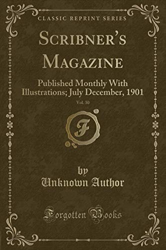 Stock image for Scribners Magazine, Vol. 30: Published Monthly With Illustrations; July December, 1901 (Classic Reprint) for sale by Reuseabook