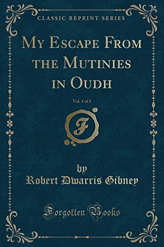 Beispielbild fr My Escape From the Mutinies in Oudh, Vol. 1 of 2 (Classic Reprint) zum Verkauf von Buchpark