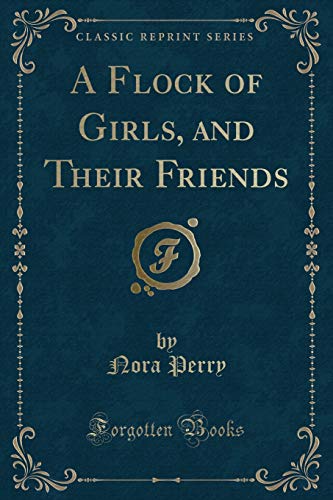 9781334145360: A Flock of Girls, and Their Friends (Classic Reprint)