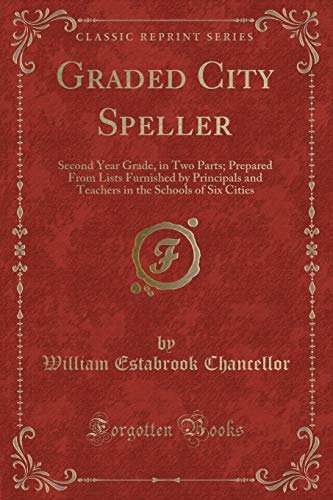 9781334145506: Graded City Speller: Second Year Grade, in Two Parts; Prepared From Lists Furnished by Principals and Teachers in the Schools of Six Cities (Classic Reprint)