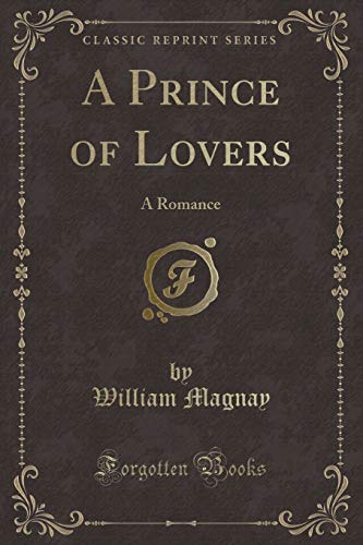 Stock image for A Prince of Lovers A Romance Classic Reprint for sale by PBShop.store US